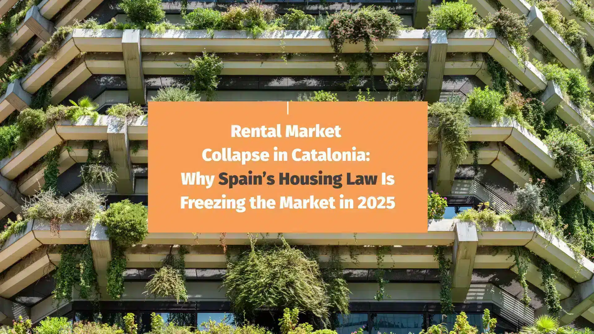 Rental Market Collapse in Catalonia: Why Spain’s Housing Law Is Freezing the Market in 2025