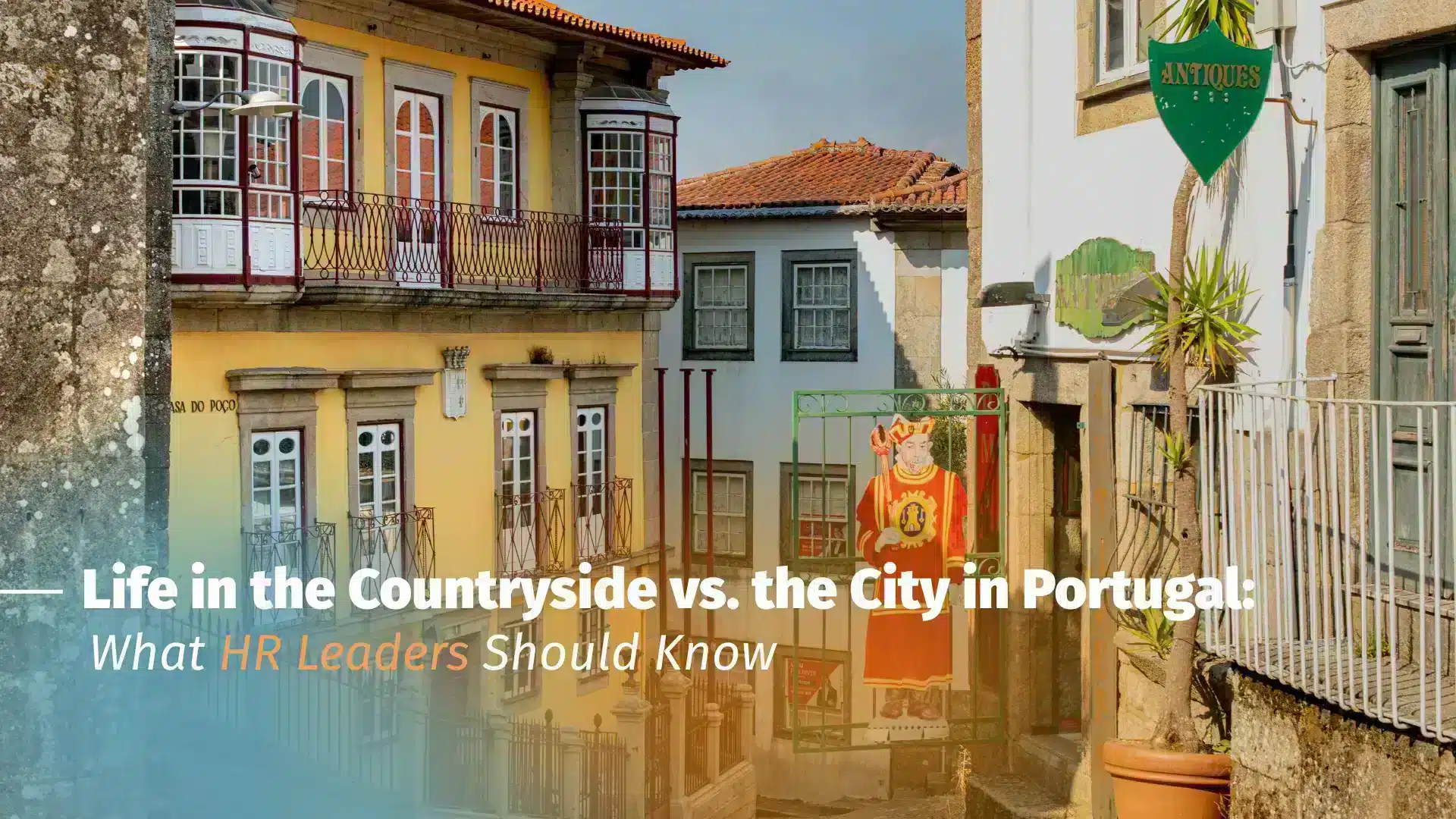 Life in the Countryside vs. the City in Portugal: What HR Leaders Should Know