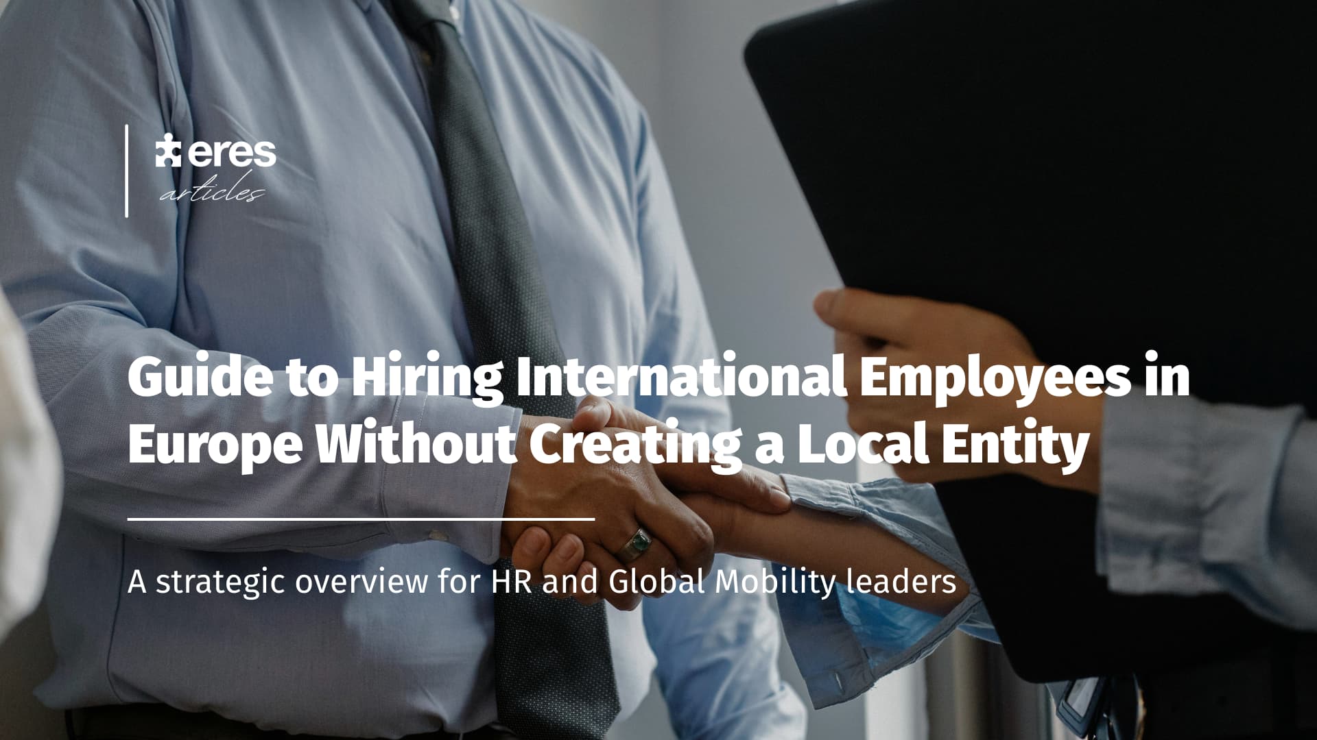 Two business professionals shaking hands to formalize an international hiring agreement in Europe - European Global Mobility