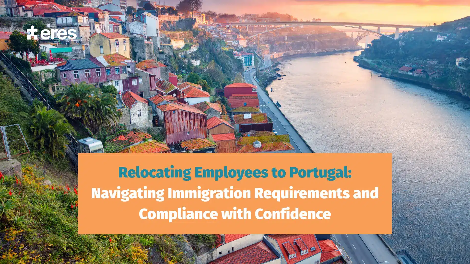Relocating Employees to Portugal: Navigating Immigration Requirements and Compliance with Confidence